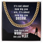 It's not about how big you - Cuban Chain Necklace