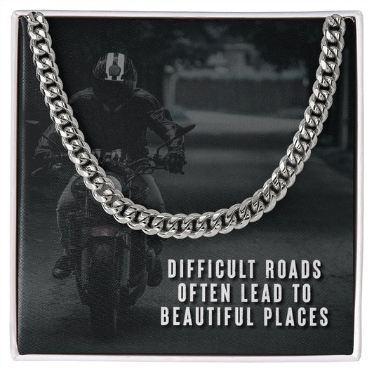 Difficult roads often lead to beautiful places - Cuban Chain Necklace