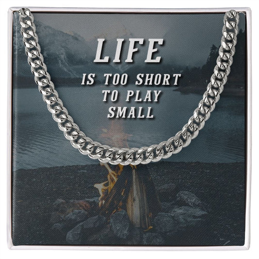 Life is too short to play small - Cuban Chain Necklace