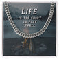 Life is too short to play small - Cuban Chain Necklace